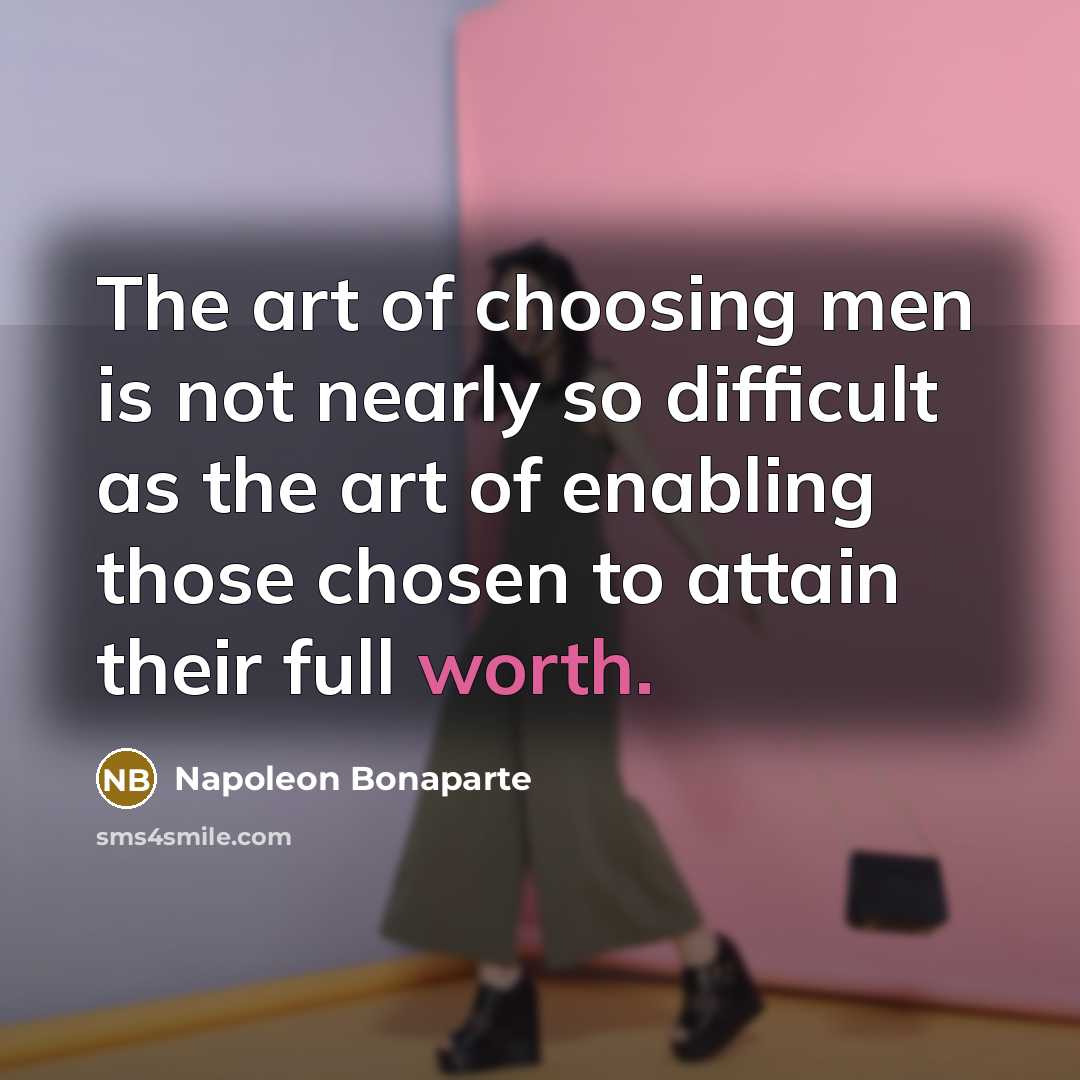 “The art of choosing men is not nearly so difficult…” quote by Napoleon Bonaparte