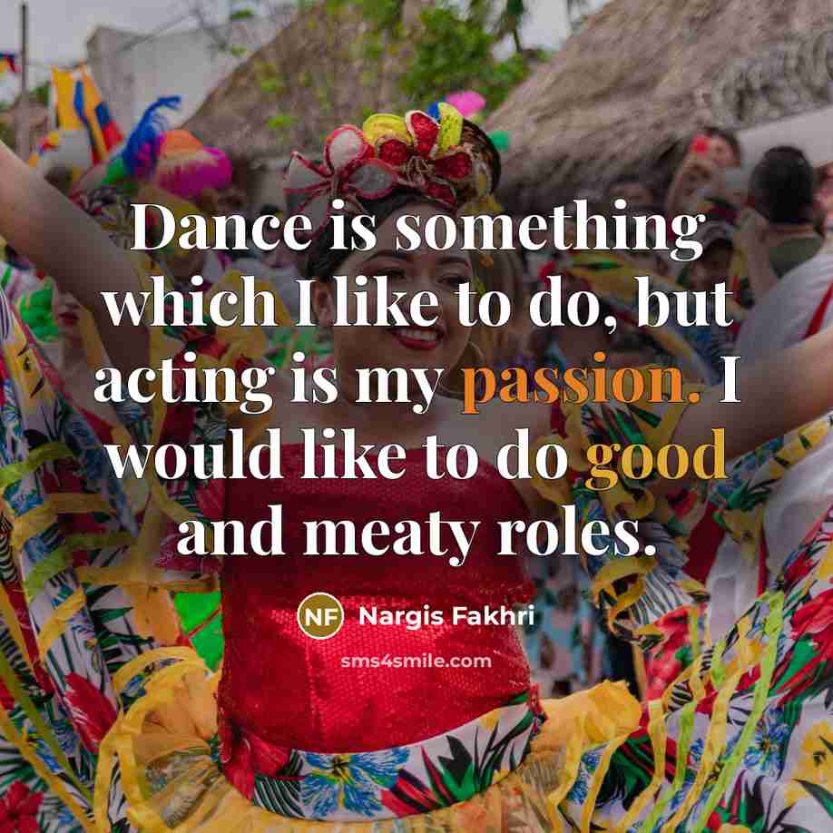 “Dance is something which I like to do, but acting…” quote by Nargis Fakhri