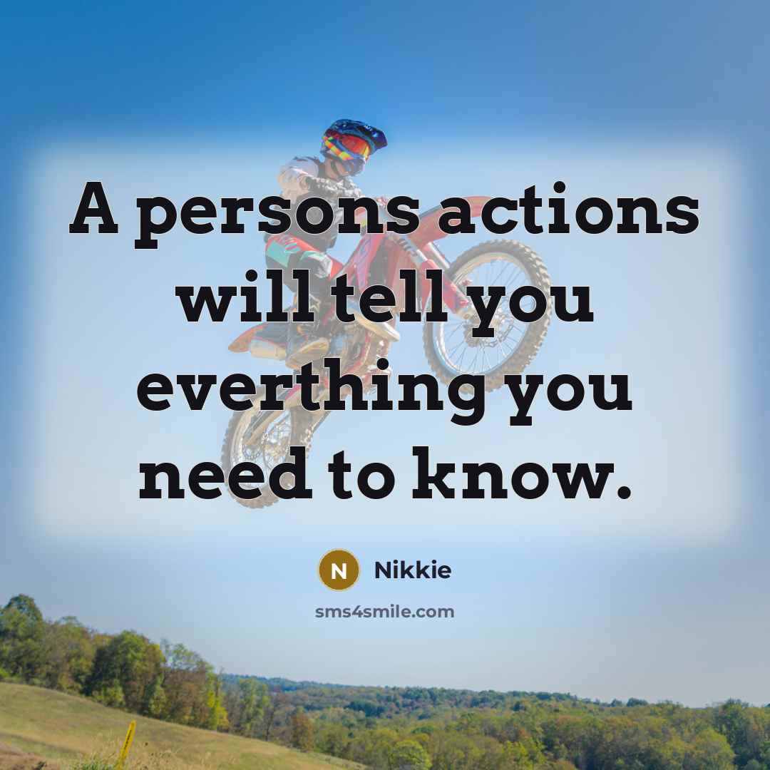 “A persons actions will tell you everthing you need to…” quote by Nikkie