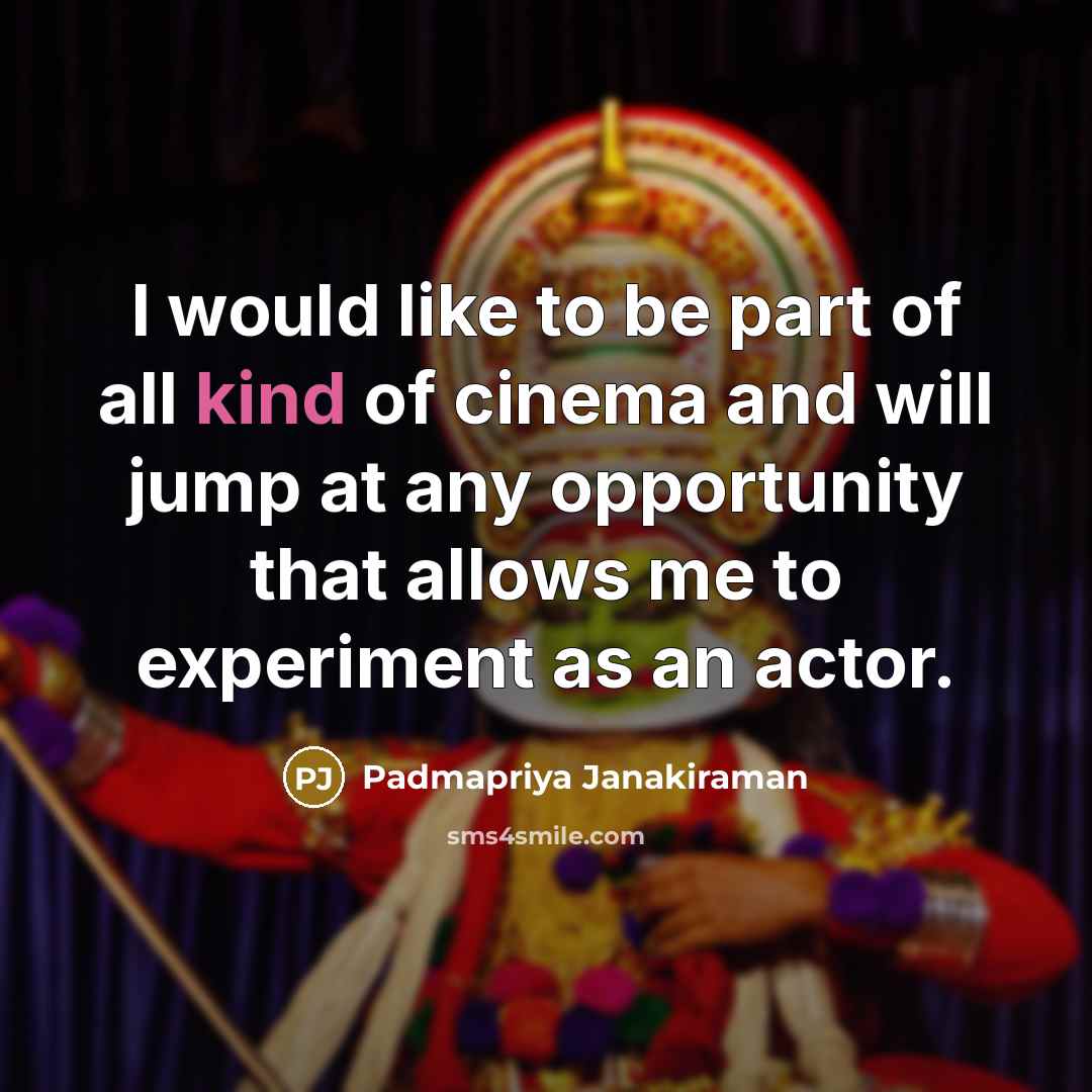 “I would like to be part of all kind of…” quote by Padmapriya Janakiraman