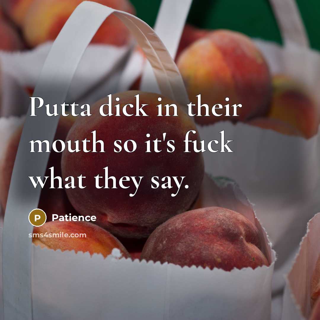 “Putta dick in their mouth so it's fuck what they…” quote by Patience