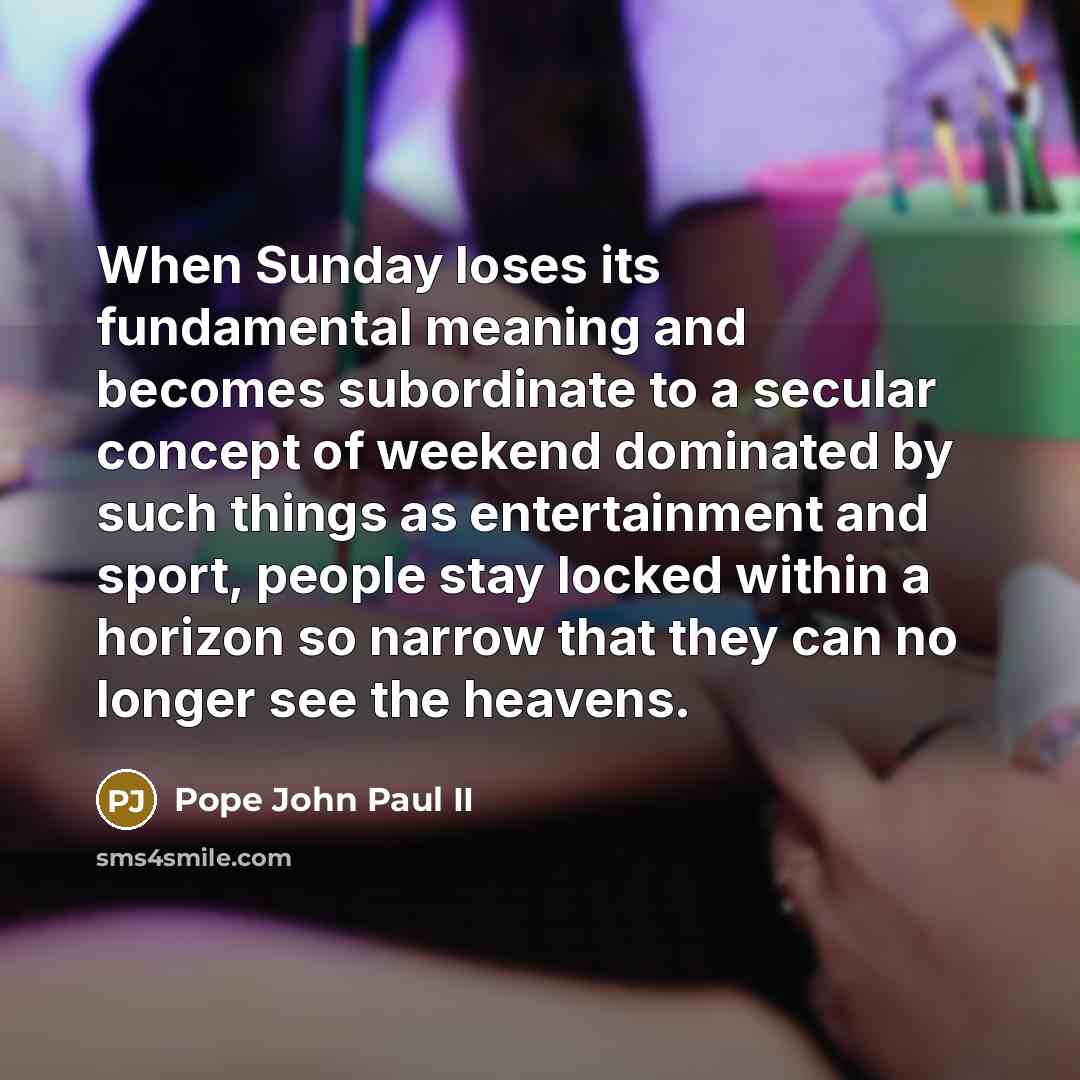 “When Sunday loses its fundamental meaning and becomes subordinate to…” quote by Pope John Paul II