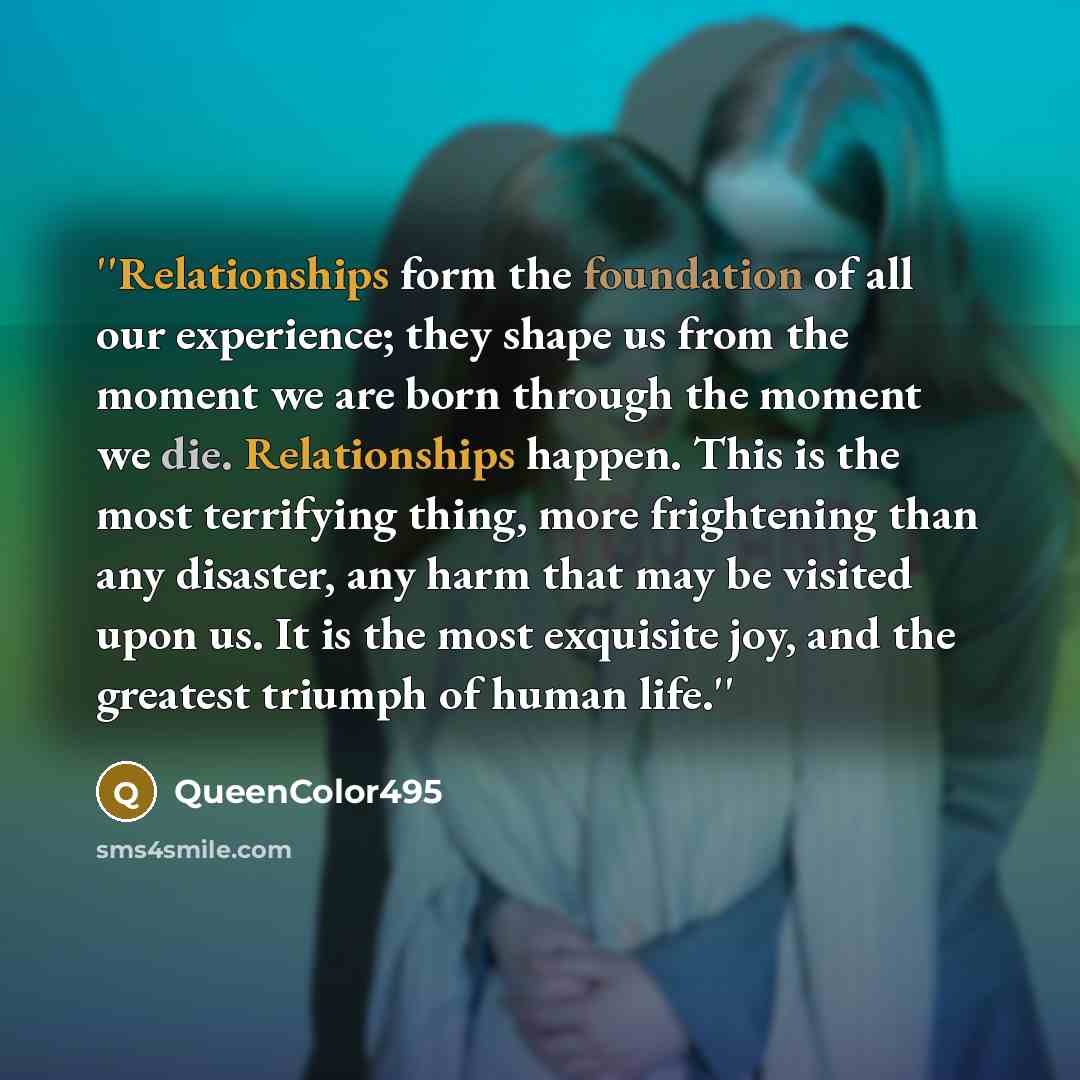 “''Relationships form the foundation of all our experience; they shape…” quote by QueenColor495
