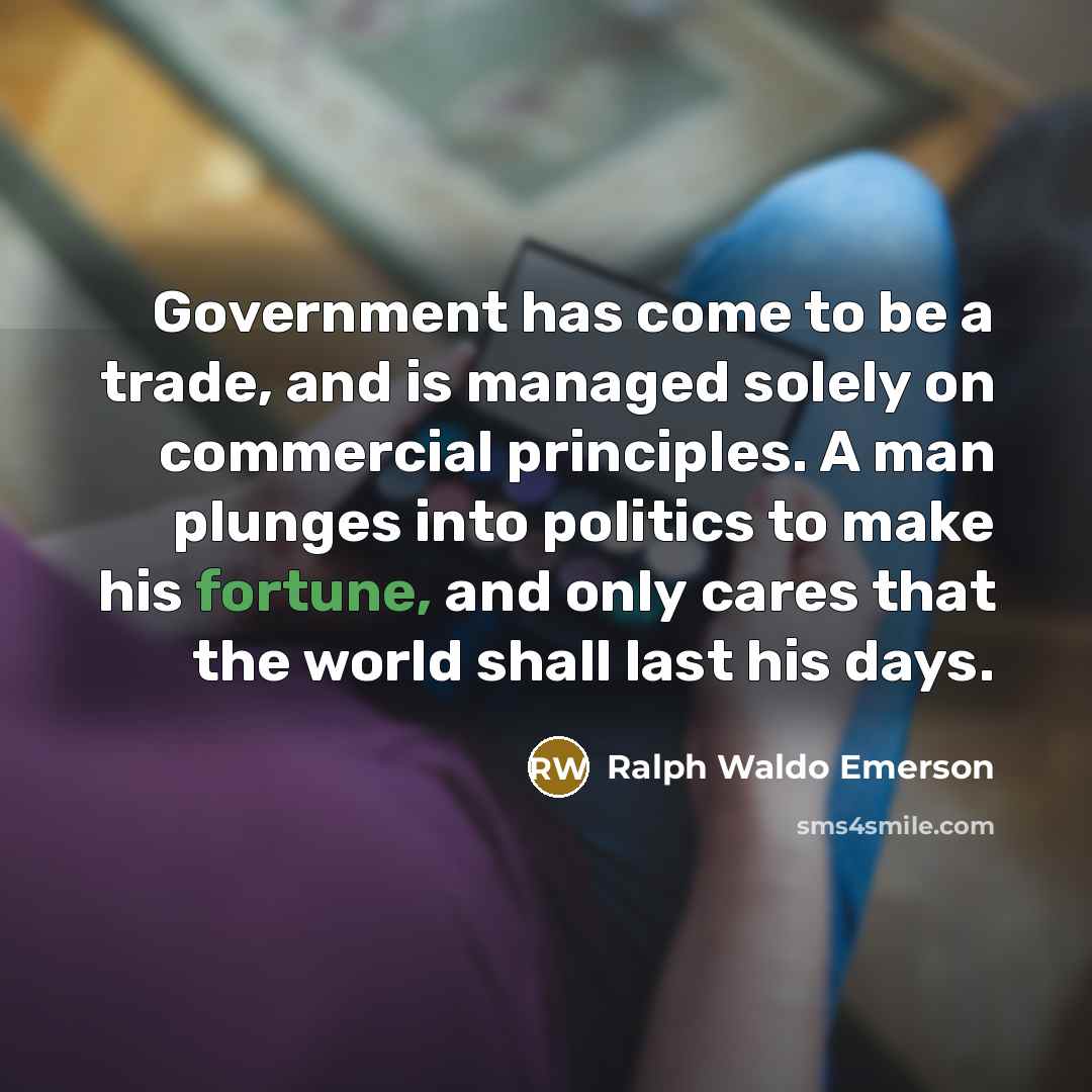 “Government has come to be a trade, and is managed…” quote by Ralph Waldo Emerson