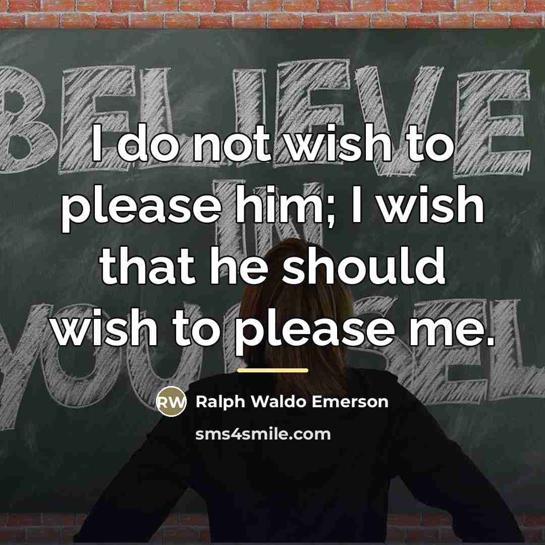 “I do not wish to please him; I wish that…” quote by Ralph Waldo Emerson
