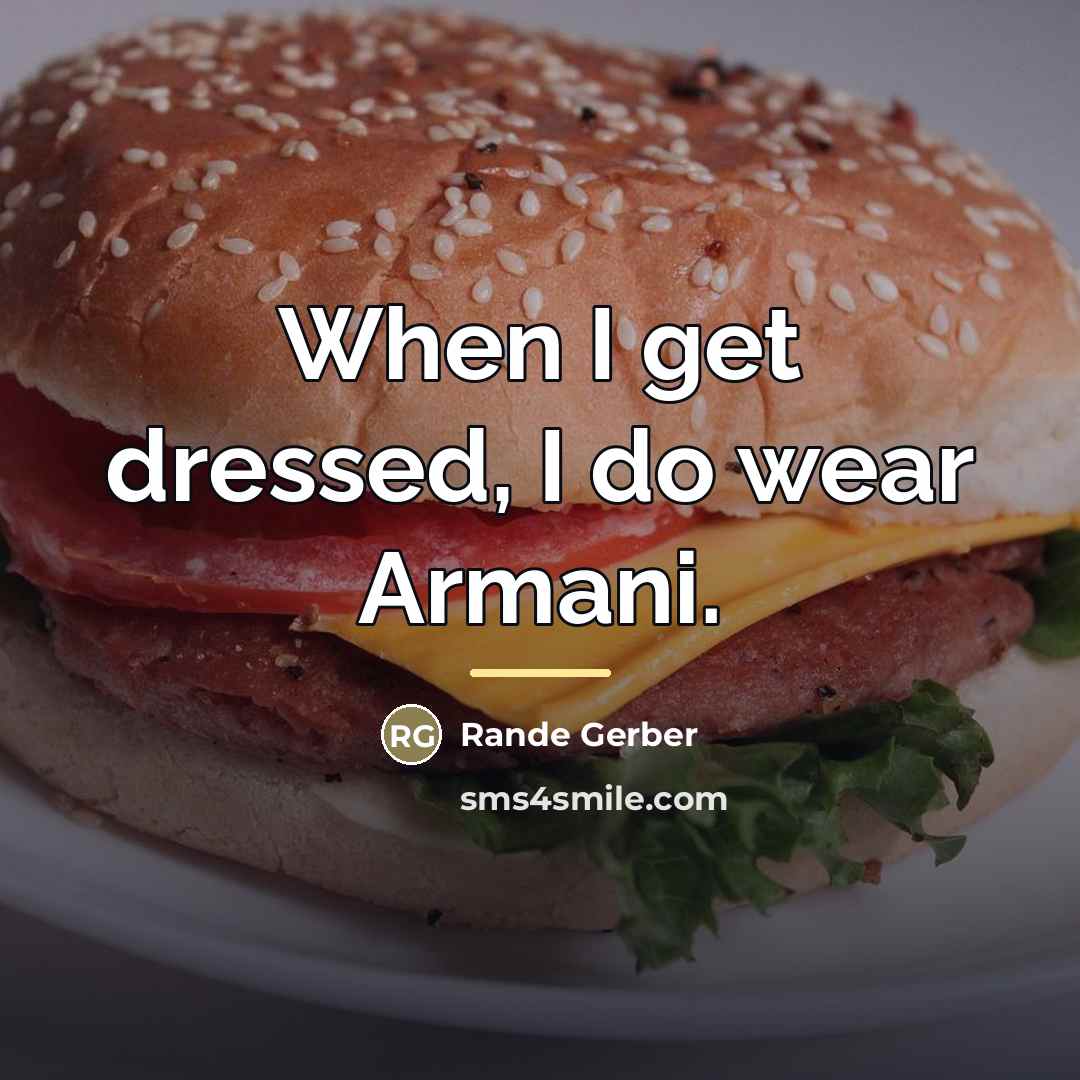 “When I get dressed, I do wear Armani.…” quote by Rande Gerber