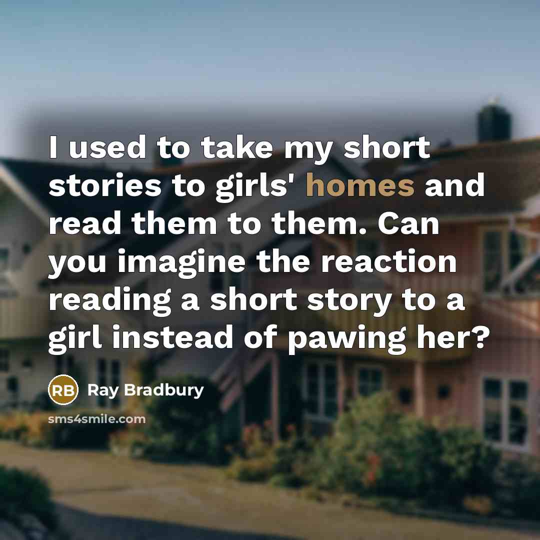 “I used to take my short stories to girls' homes…” quote by Ray Bradbury