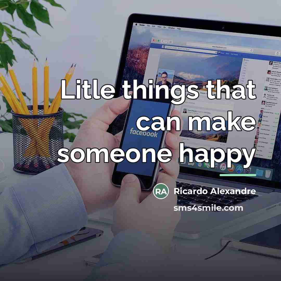 “Litle things that can make someone happy…” quote by Ricardo Alexandre