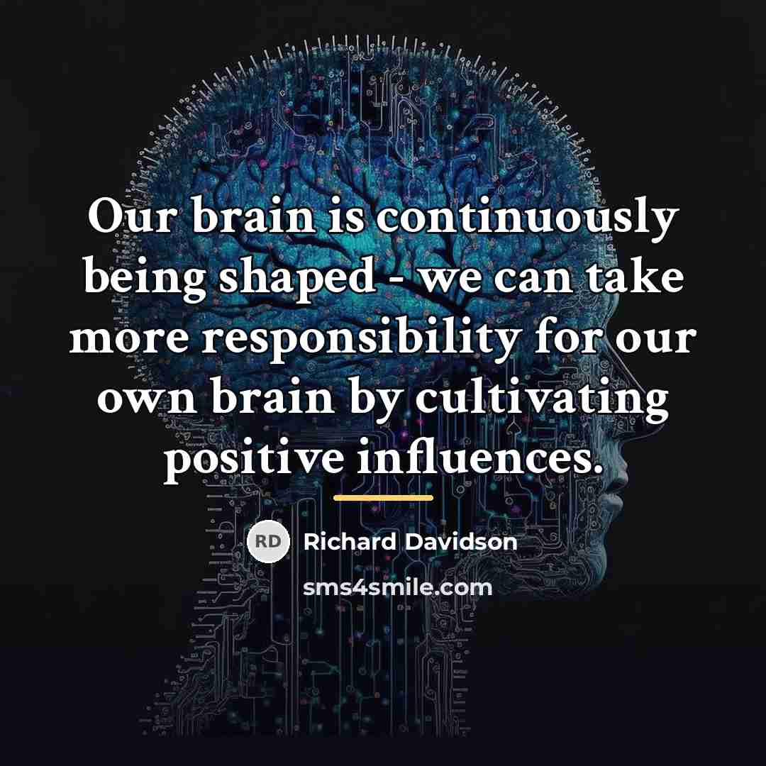 “Our brain is continuously being shaped - we can take…” quote by Richard Davidson