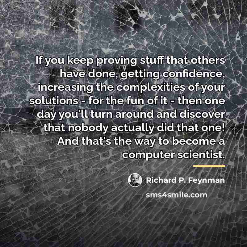 “If you keep proving stuff that others have done, getting…” quote by Richard P. Feynman