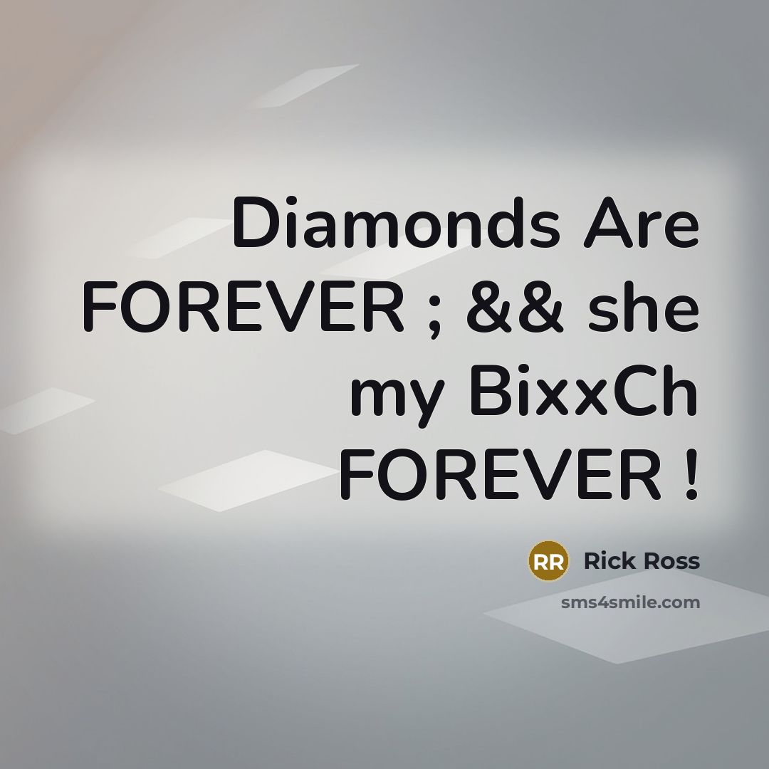 “Diamonds Are FOREVER ; && she my BixxCh FOREVER !…” quote by Rick Ross