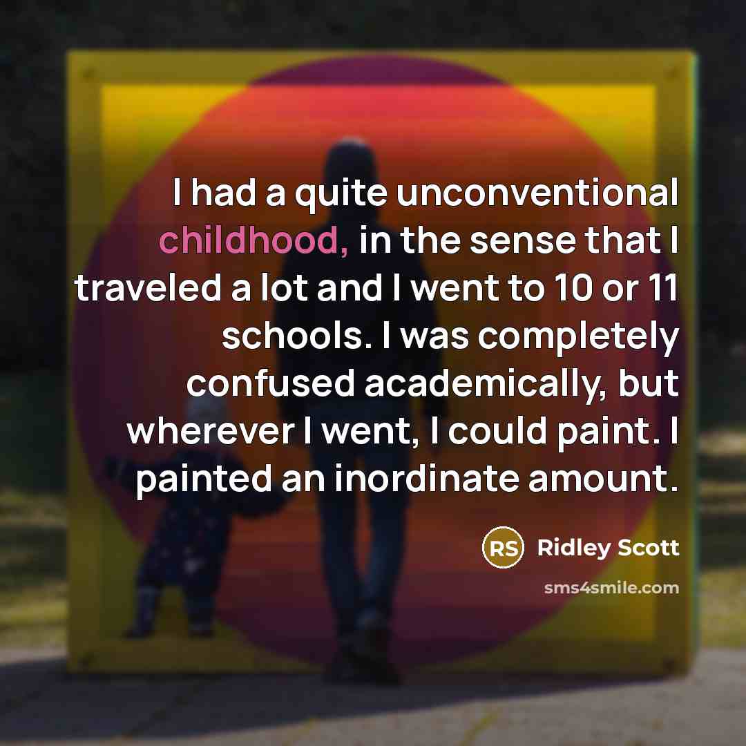 “I had a quite unconventional childhood, in the sense that…” quote by Ridley Scott