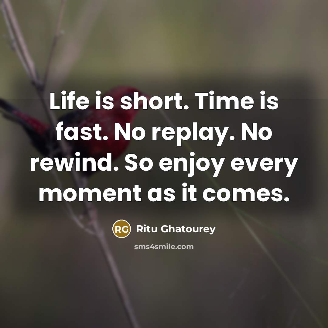 “Life is short. Time is fast. No replay. No rewind.…” quote by Ritu Ghatourey
