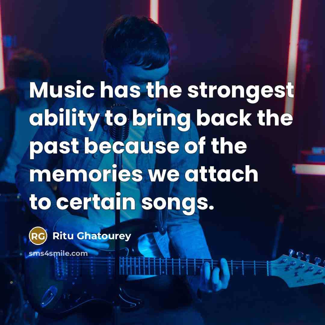 “Music has the strongest ability to bring back the past…” quote by Ritu Ghatourey