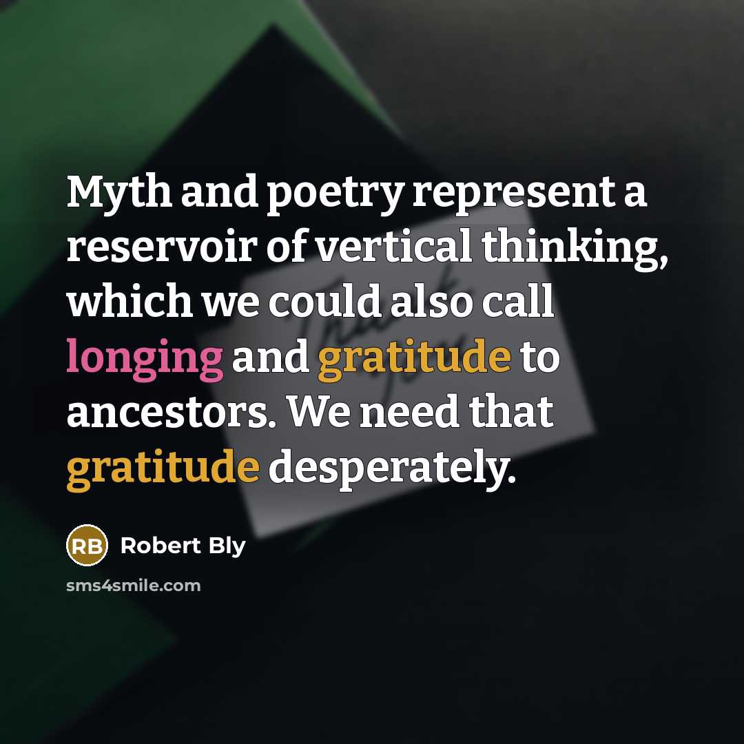 “Myth and poetry represent a reservoir of vertical thinking, which…” quote by Robert Bly