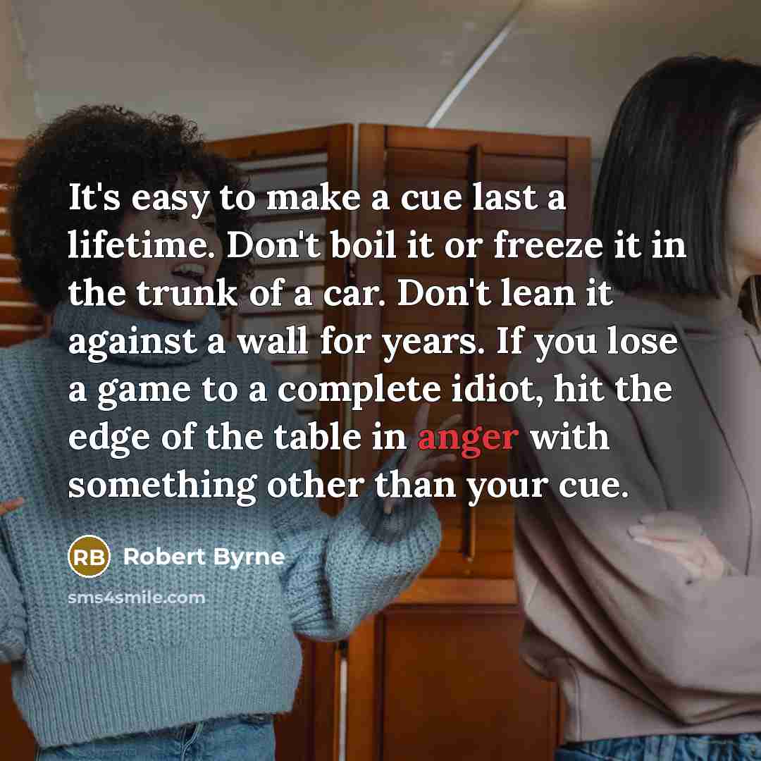 “It's easy to make a cue last a lifetime. Don't…” quote by Robert Byrne
