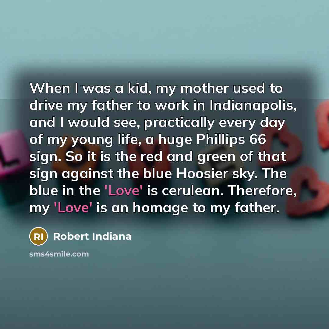 “When I was a kid, my mother used to drive…” quote by Robert Indiana