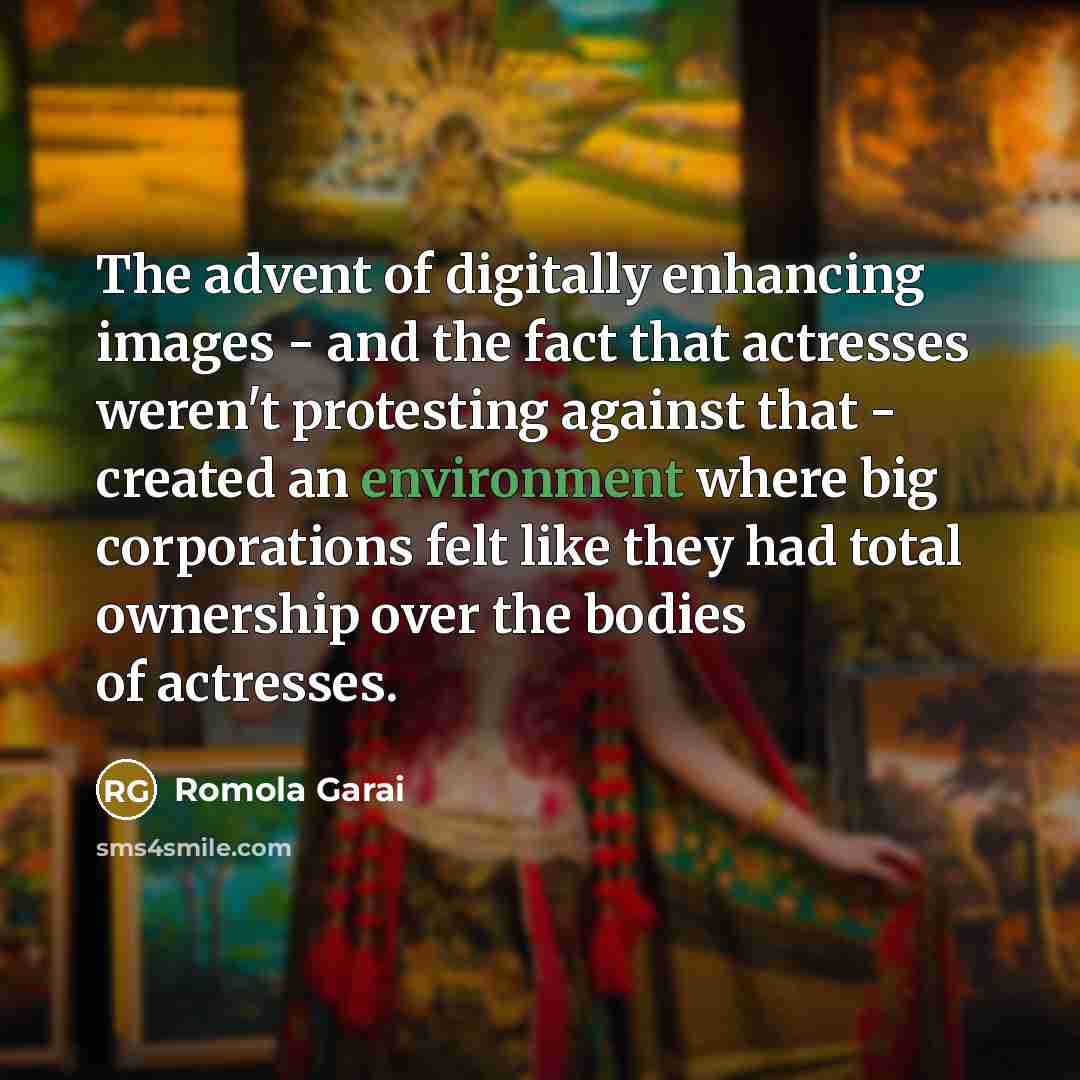 “The advent of digitally enhancing images - and the fact…” quote by Romola Garai
