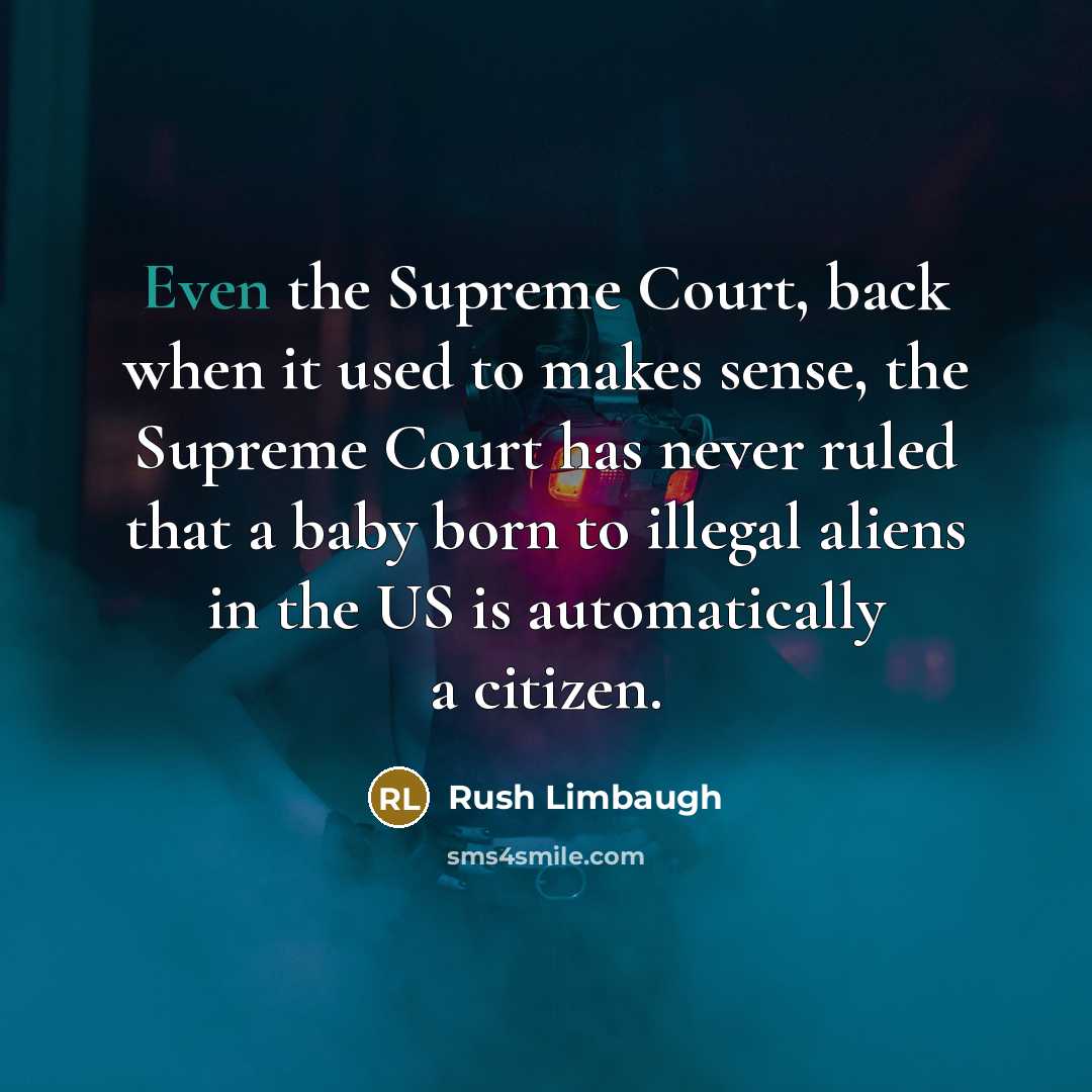 “Even the Supreme Court, back when it used to makes…” quote by Rush Limbaugh