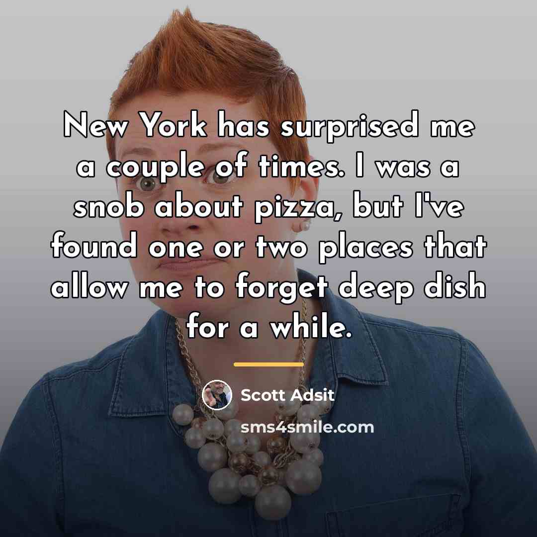 “New York has surprised me a couple of times. I…” quote by Scott Adsit