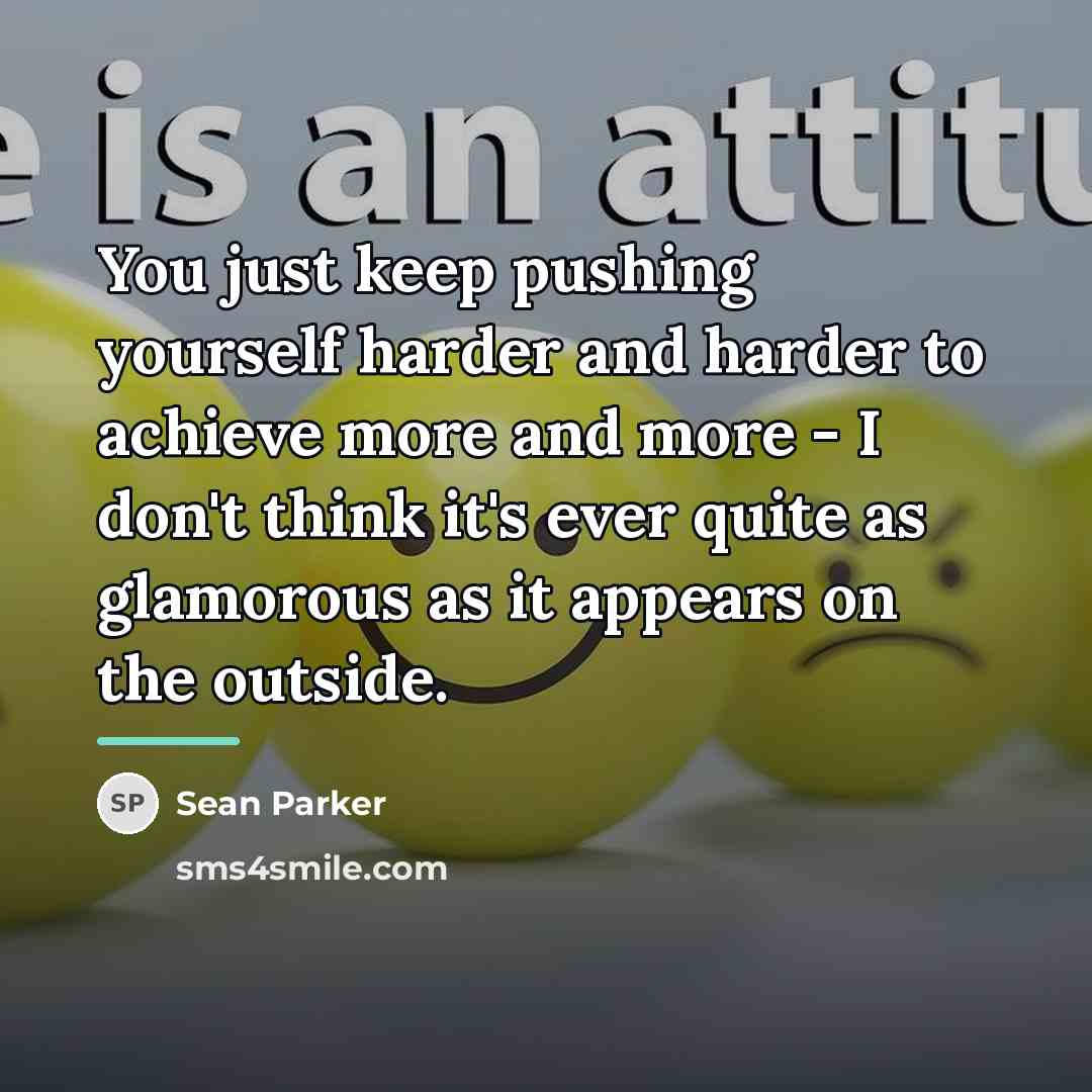 “You just keep pushing yourself harder and harder to achieve…” quote by Sean Parker