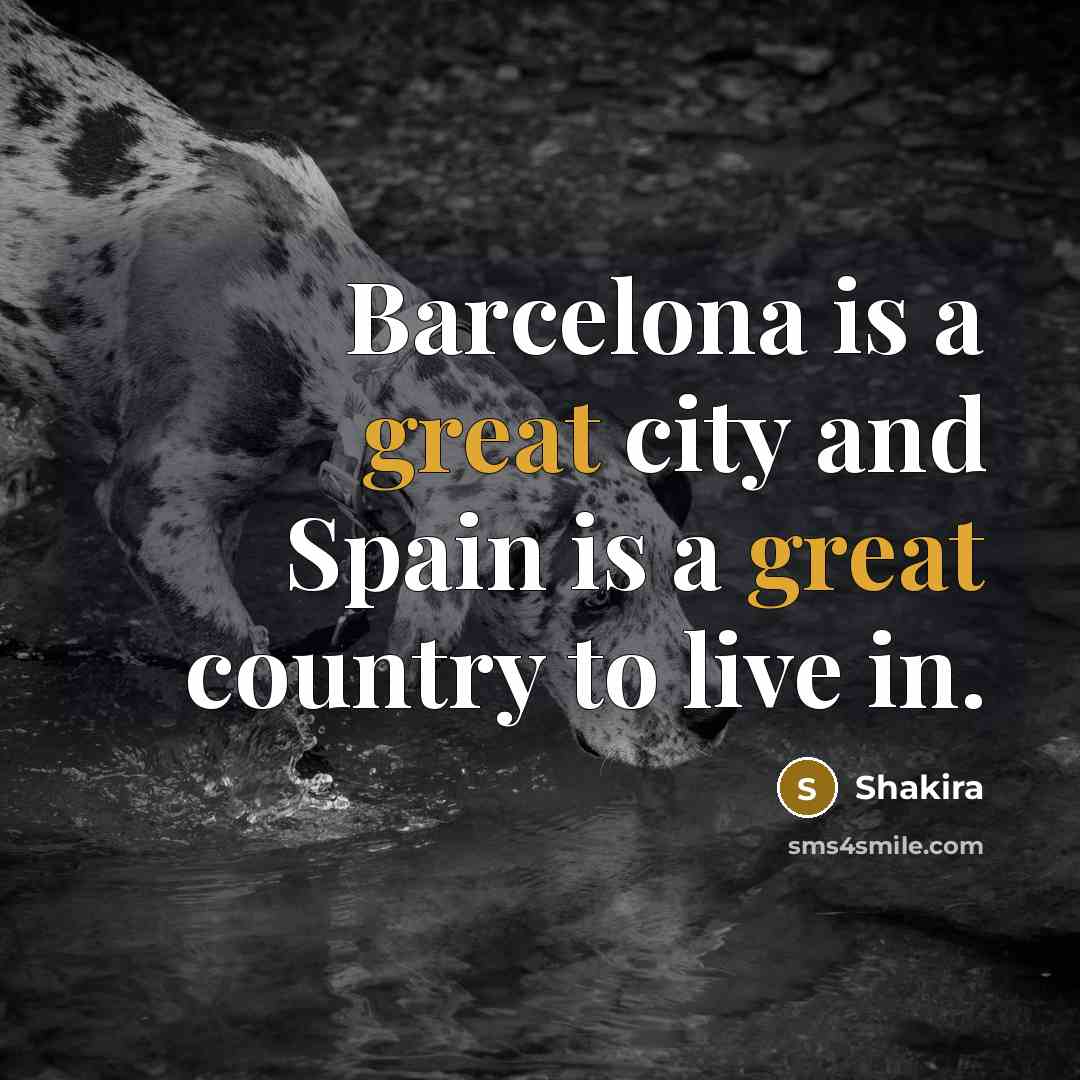 “Barcelona is a great city and Spain is a great…” quote by Shakira