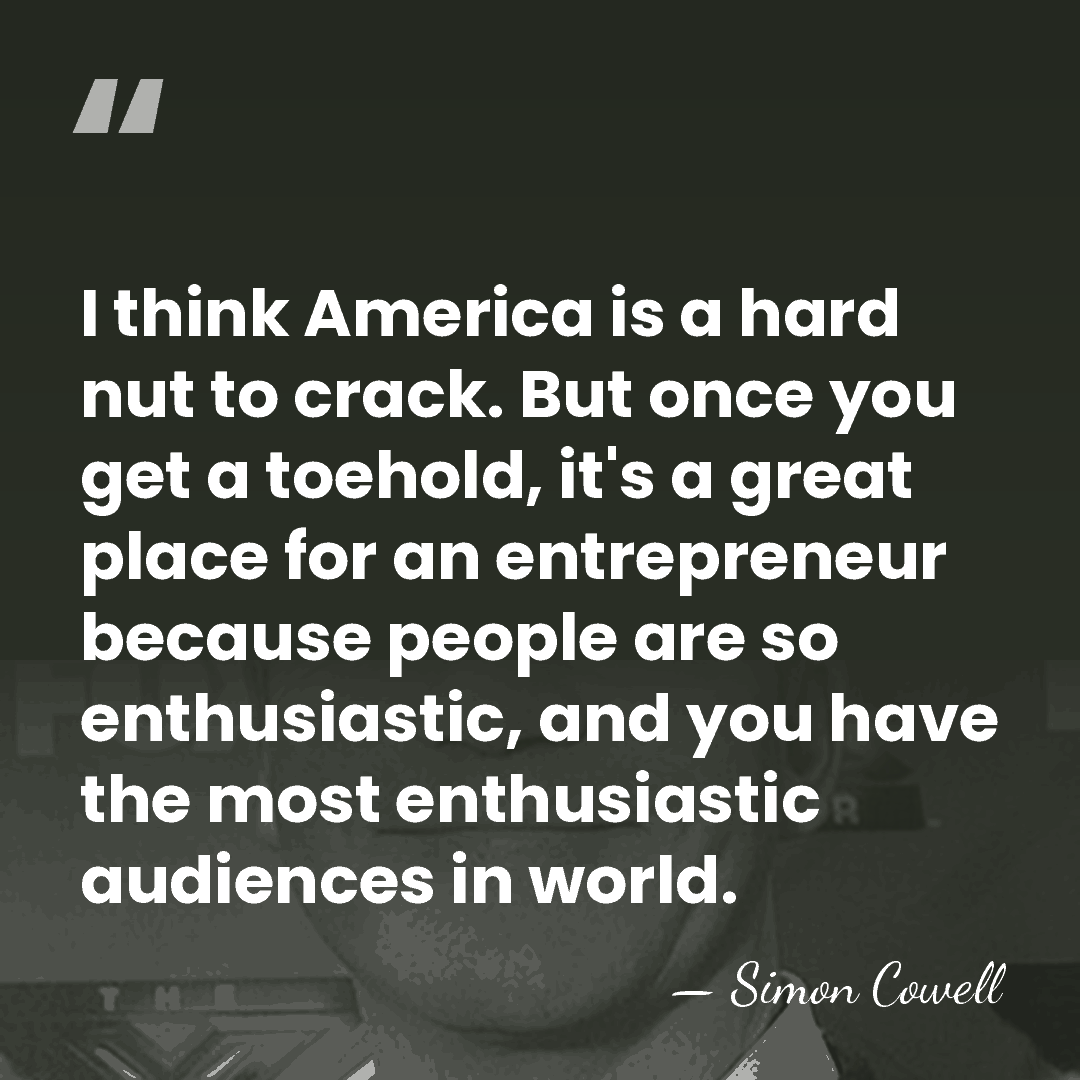 I think America is a hard nut to crack. But once you&hellip; - Simon Cowell