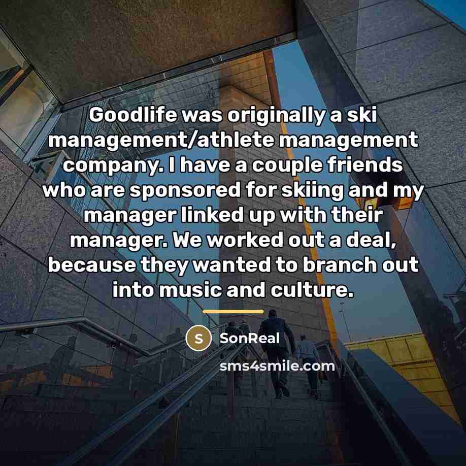 “Goodlife was originally a ski management/athlete management company. I have…” quote by SonReal