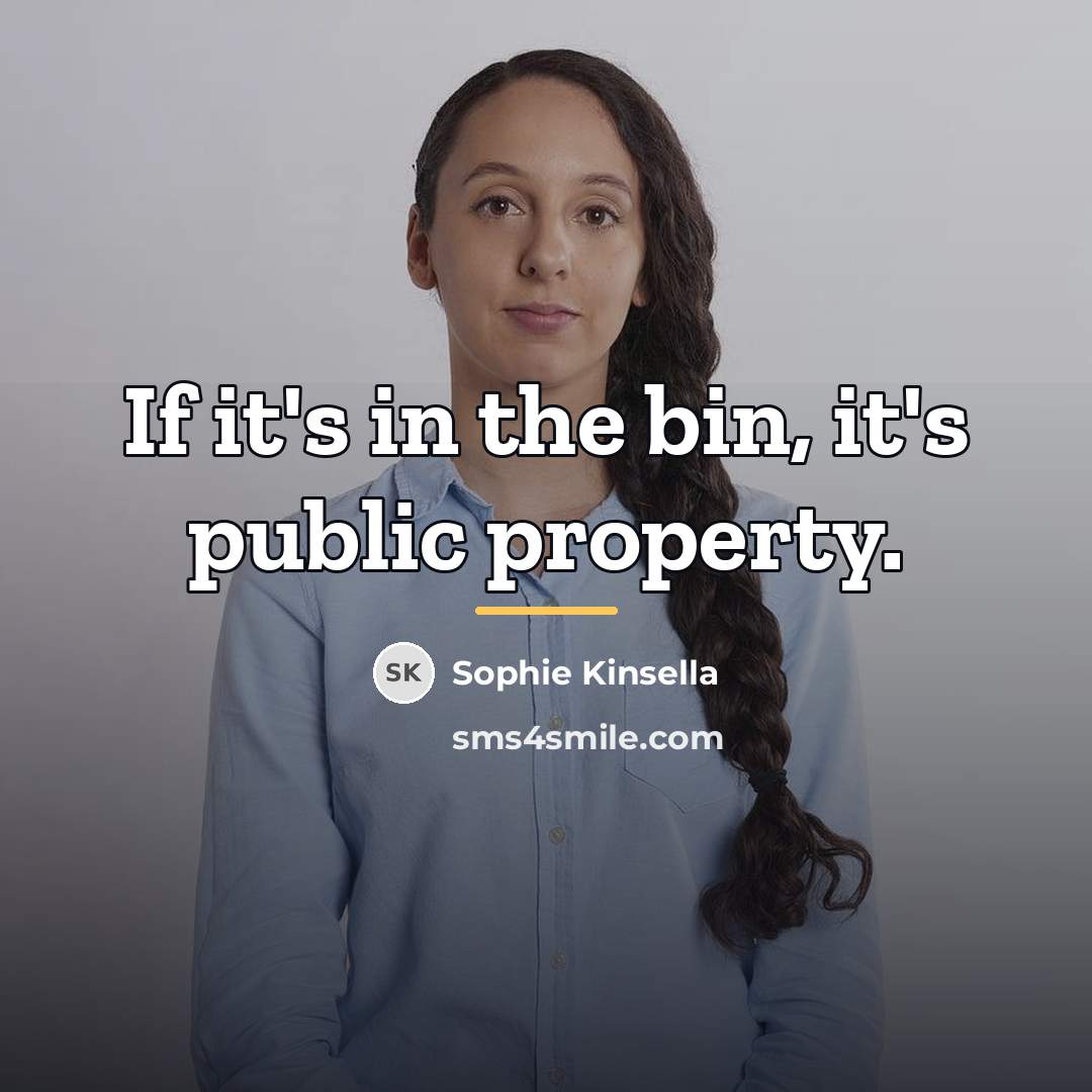 “If it's in the bin, it's public property.…” quote by Sophie Kinsella