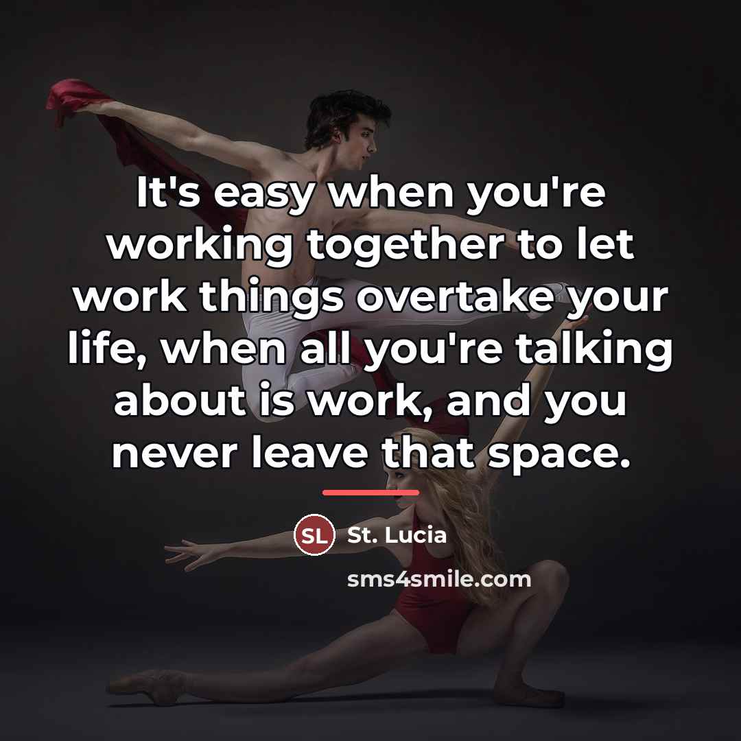 “It's easy when you're working together to let work things…” quote by St. Lucia