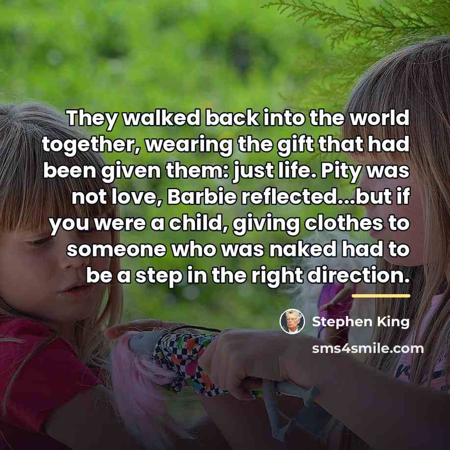 “They walked back into the world together, wearing the gift…” quote by Stephen King