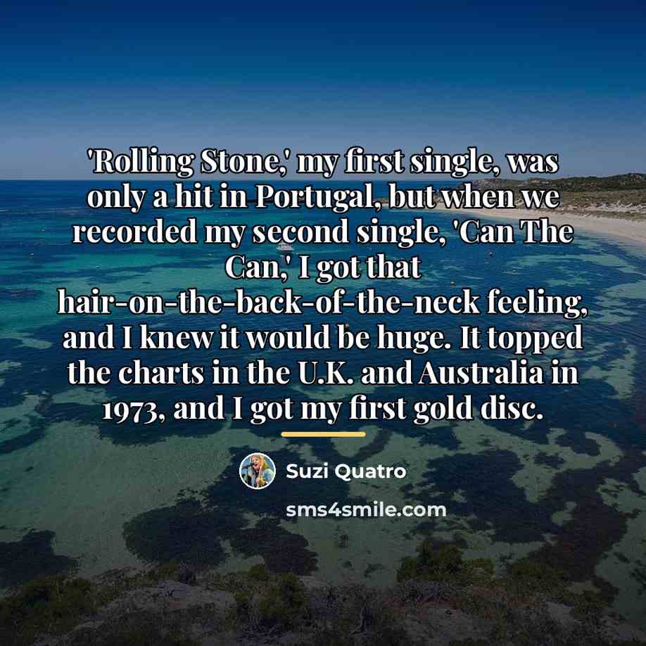 “'Rolling Stone,' my first single, was only a hit in…” quote by Suzi Quatro