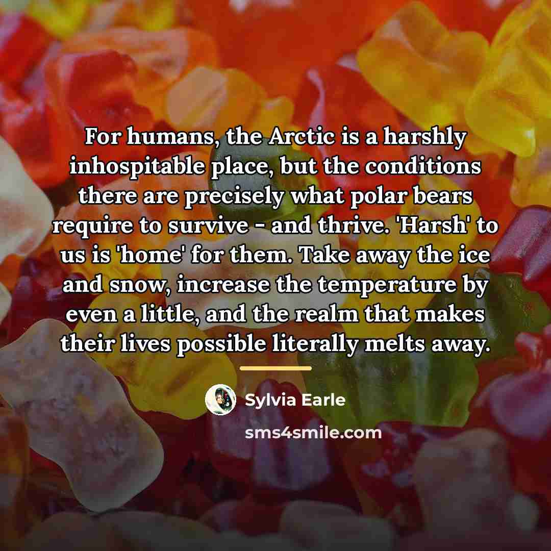 “For humans, the Arctic is a harshly inhospitable place, but…” quote by Sylvia Earle