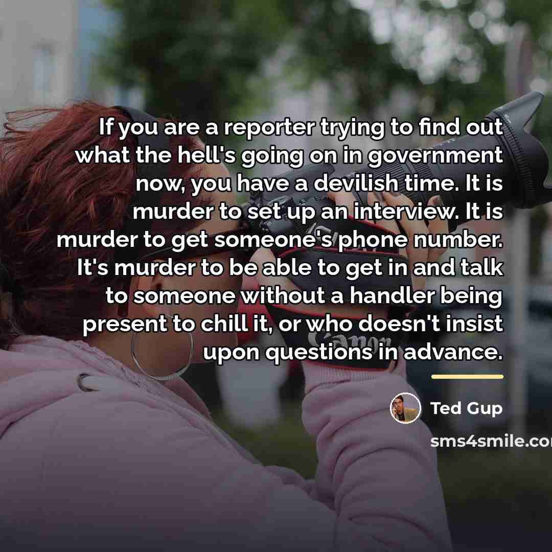 “If you are a reporter trying to find out what…” quote by Ted Gup