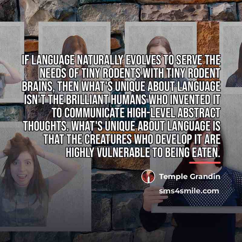 “If language naturally evolves to serve the needs of tiny…” quote by Temple Grandin