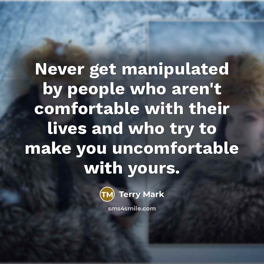 “Never get manipulated by people who aren't comfortable with their…” quote by Terry Mark