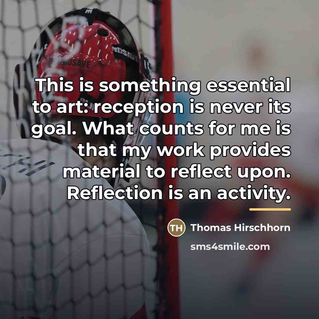 “This is something essential to art: reception is never its…” quote by Thomas Hirschhorn