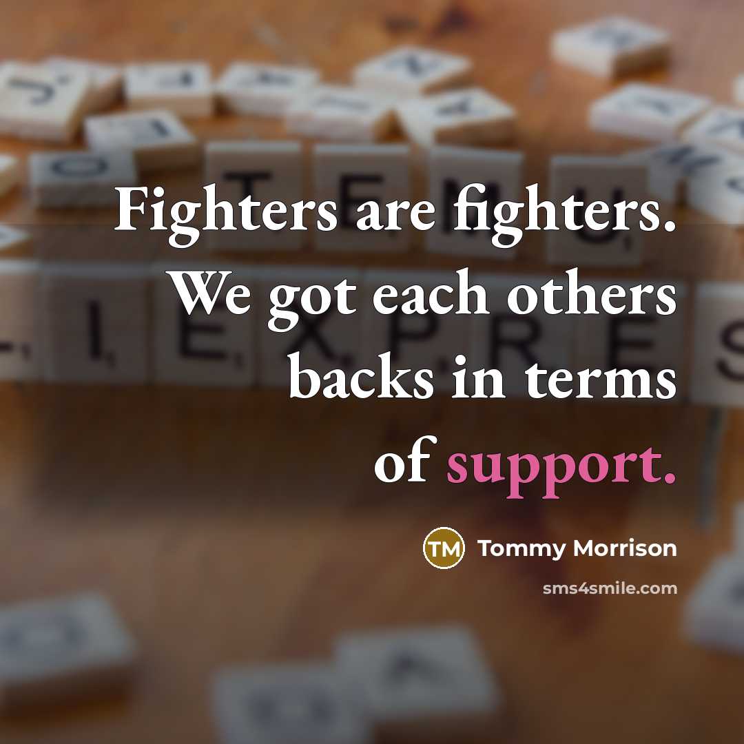 “Fighters are fighters. We got each others backs in terms…” quote by Tommy Morrison