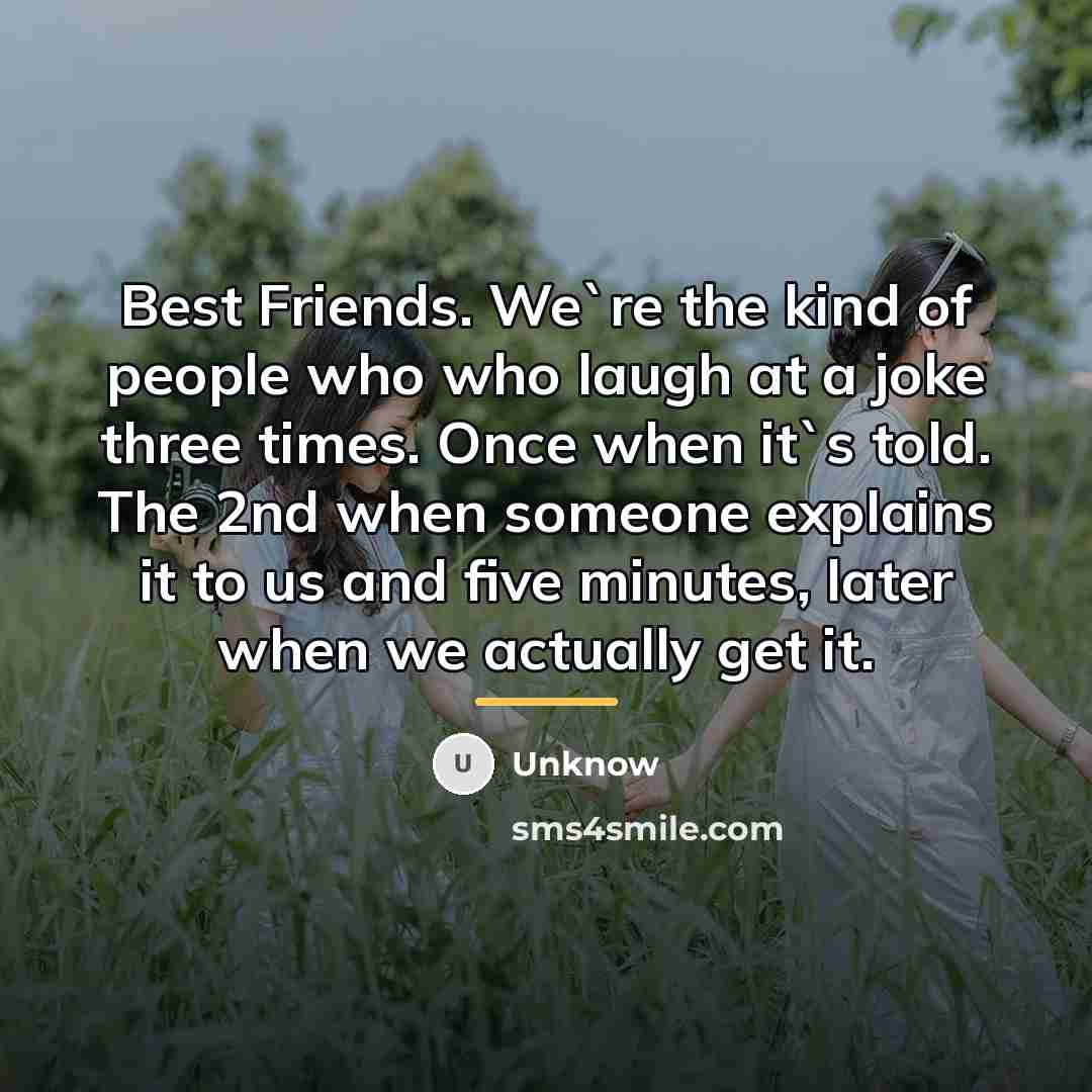 “Best Friends. We`re the kind of people who who laugh…” quote by Unknow