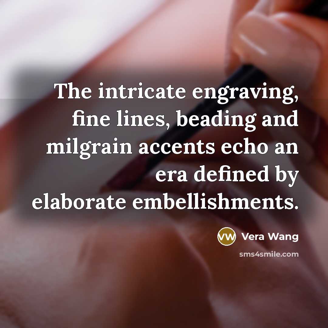 “The intricate engraving, fine lines, beading and milgrain accents echo…” quote by Vera Wang