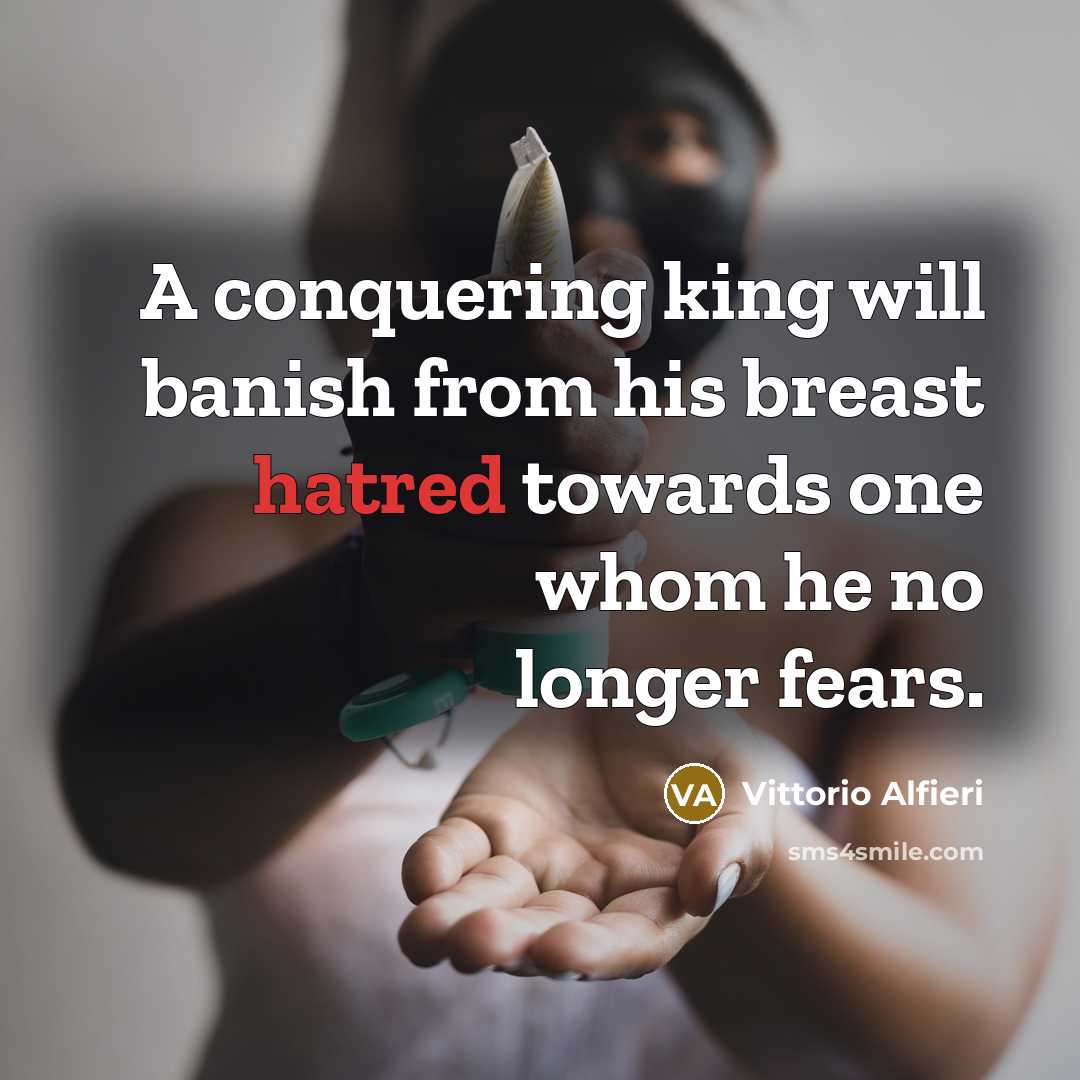 “A conquering king will banish from his breast hatred towards…” quote by Vittorio Alfieri