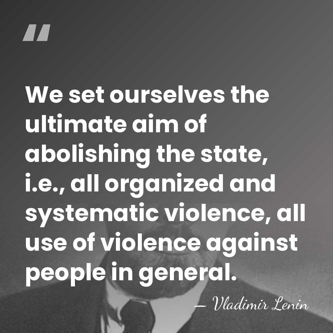 We set ourselves the ultimate aim of abolishing the state, i.e., all&hellip; - Vladimir Lenin