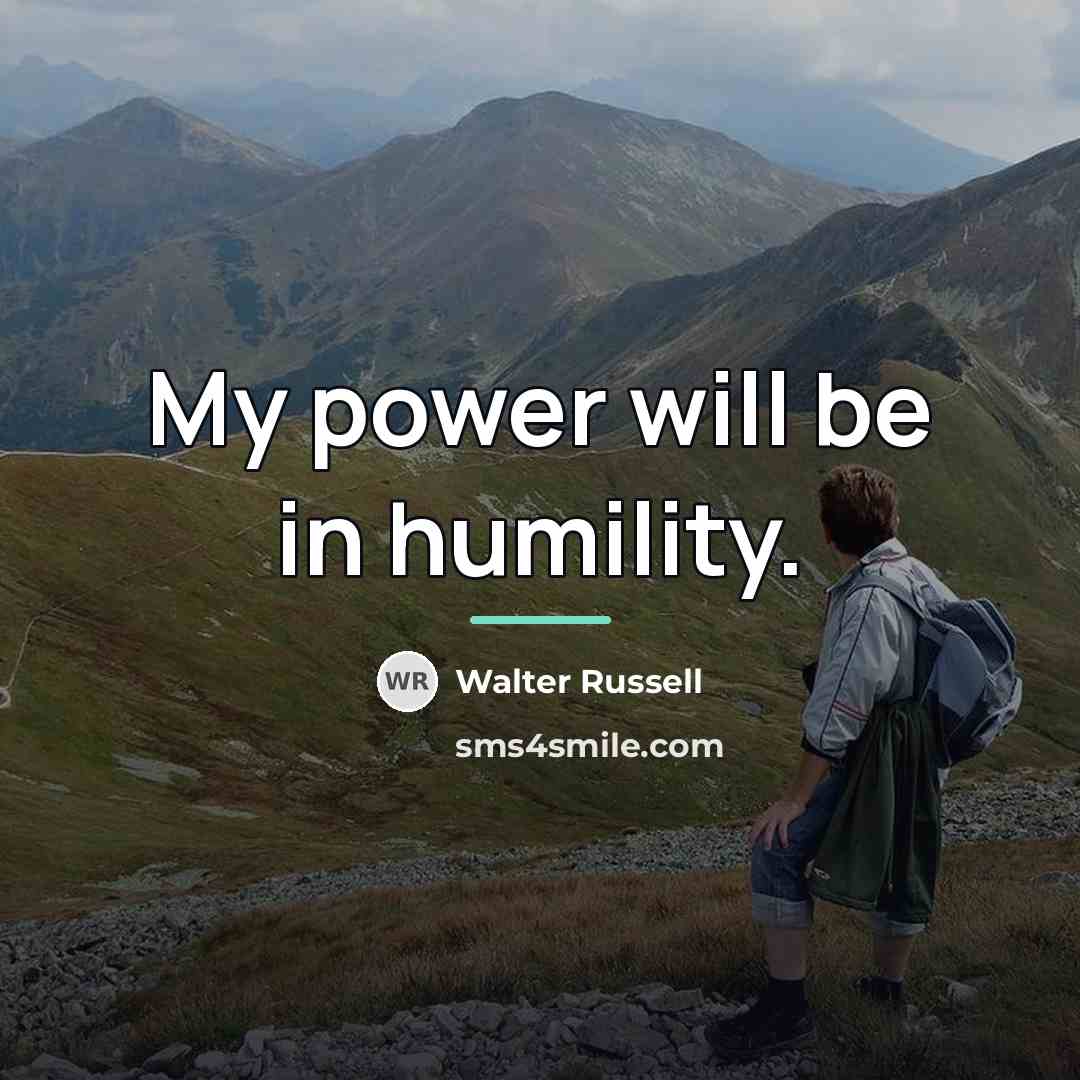 “My power will be in humility.…” quote by Walter Russell