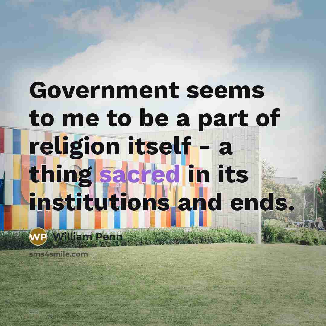 “Government seems to me to be a part of religion…” quote by William Penn