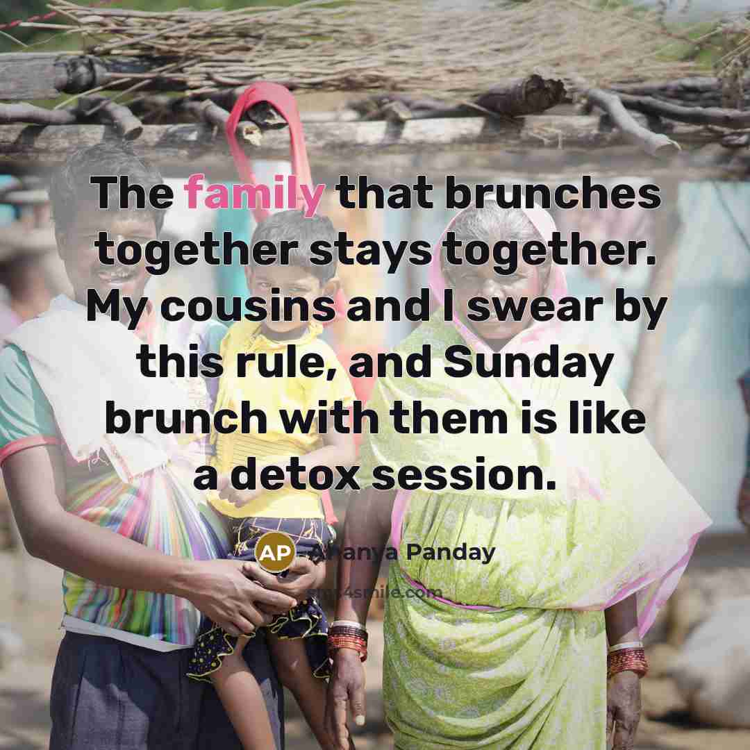 “The family that brunches together stays together. My cousins and…” quote by Ananya Panday
