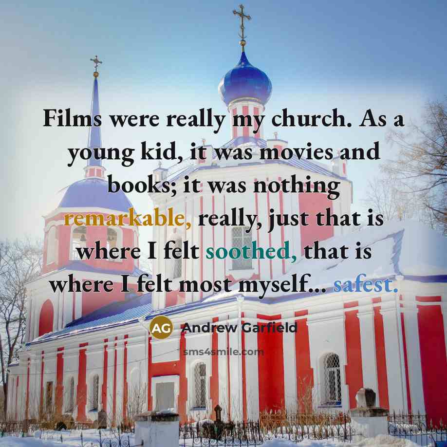 “Films were really my church. As a young kid, it…” quote by Andrew Garfield