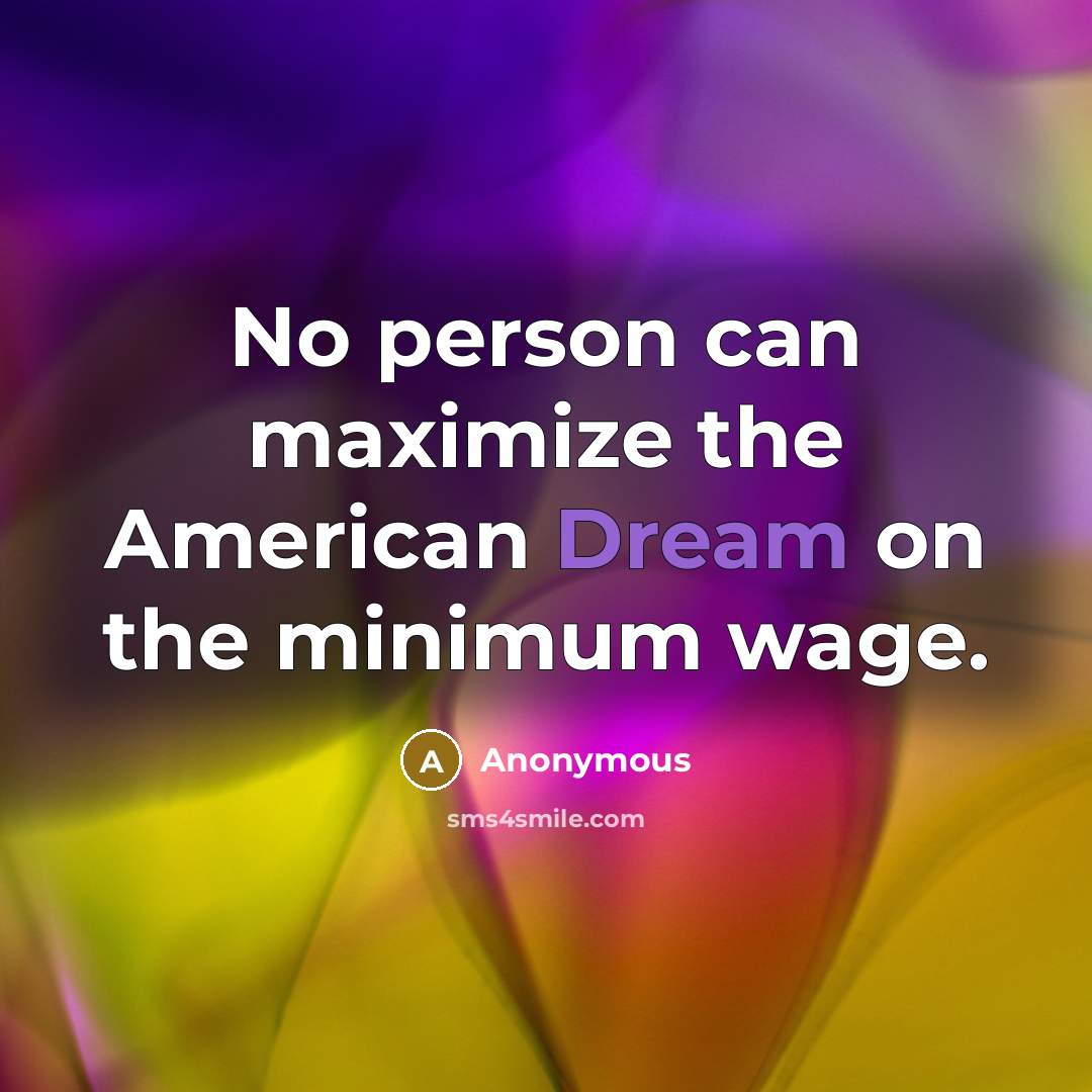 “No person can maximize the American Dream on the minimum…” quote by Anonymous