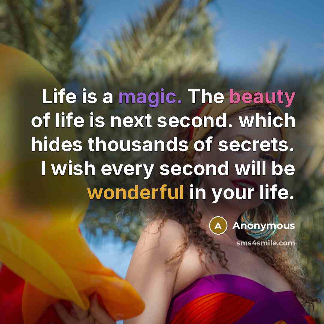 “Life is a magic. The beauty of life is next…” quote by Anonymous
