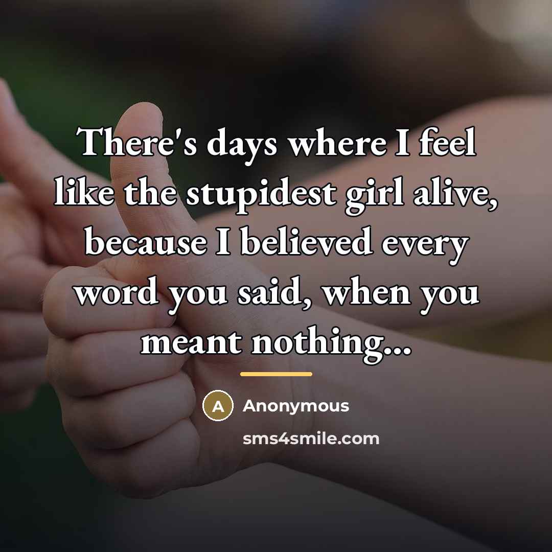 “There's days where I feel like the stupidest girl alive,…” quote by Anonymous