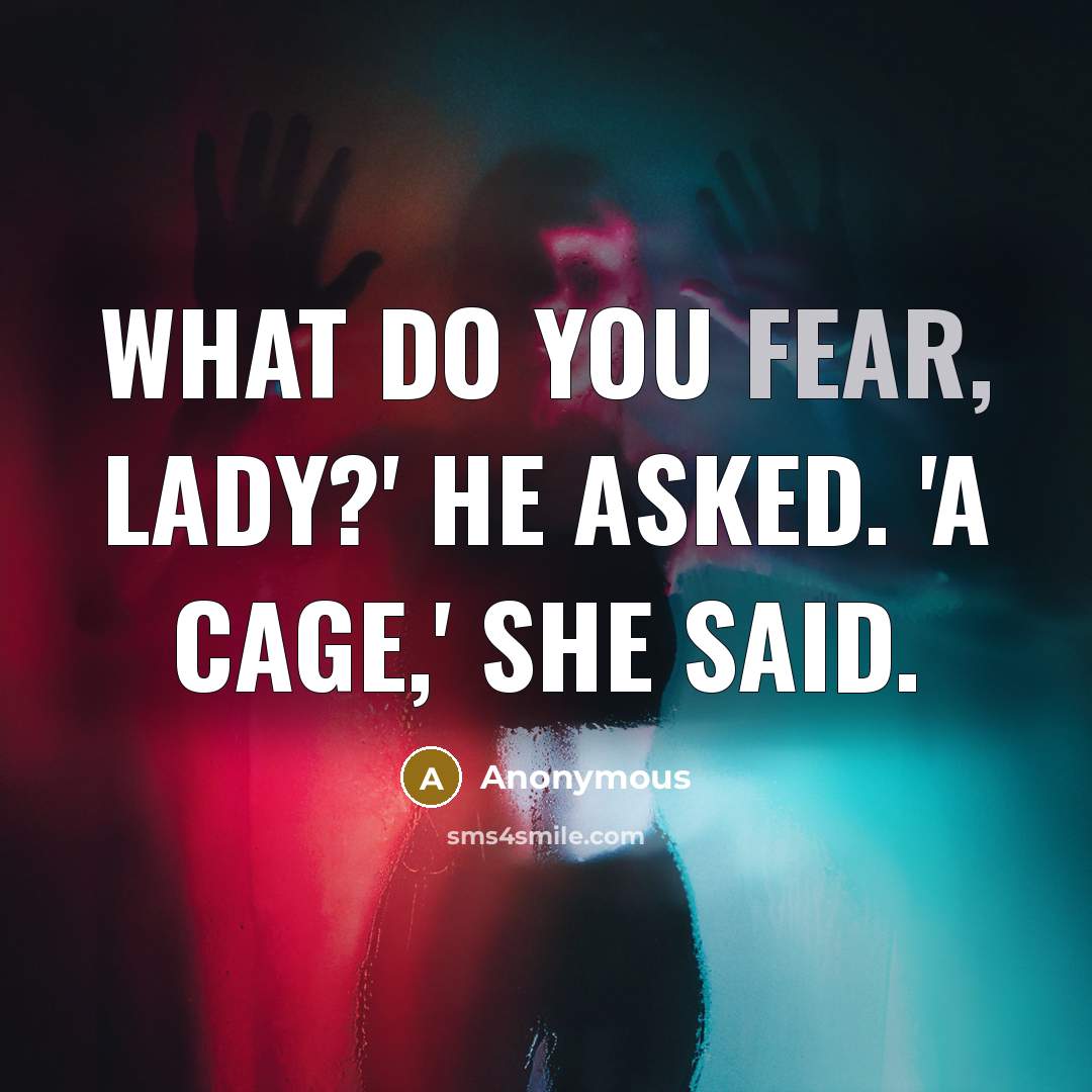 “What do you fear, lady?' he asked. 'A cage,' she…” quote by Anonymous